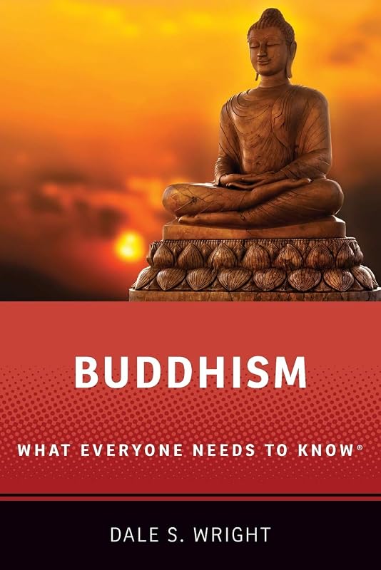 Buddhism: What Everyone Needs to Know® by Dale S. Wright