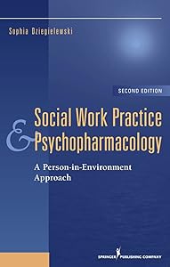 Social Work Practice and Psychopharmacology: A Person-in-Environment Approach (Springer Series on Social Work) by Sophia F. Dziegielewski PhD LCSW