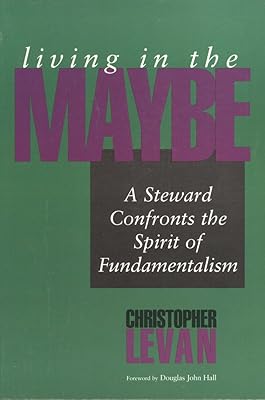 Living in the Maybe: A Steward Confronts the Spirit of Fundamentalism (Faith's Horizons)