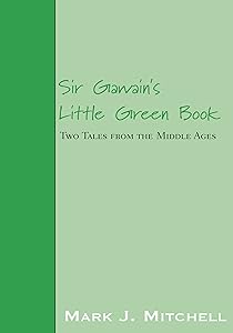 Sir Gawain's Little Green Book: Two Tales from the Middle Ages by Mark J. Mitchell