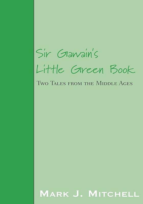 Sir Gawain's Little Green Book: Two Tales from the Middle Ages by Mark J. Mitchell
