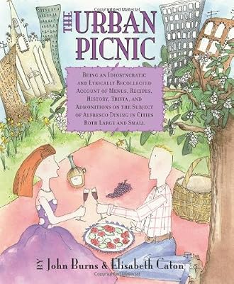 The Urban Picnic: Being an Idiosyncratic and Lyrically Recollected Account of Menus, Recipes, History, Trivia, and Admonitions on the Subject of Alfresco Dining in Cities Both Large and Small