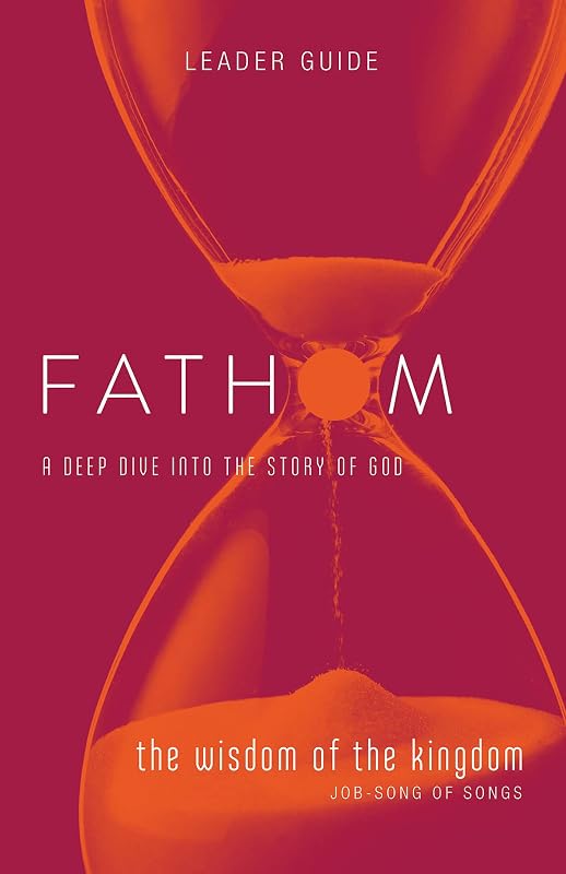 Fathom Bible Studies: The Wisdom of the Kingdom Leader Guide (Job-Song of Songs) by Charlie Baber