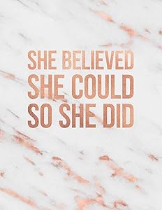 She Believed She Could So She Did: Marble and Rose Gold | 150 College-ruled Lined Pages | 8.5 x 11 - A4 Size | Inspirational Gift for Girls (Marble and Rose Gold Inspirational Notebook for Girls) by Paperlush Press