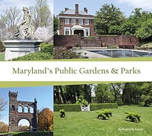 Maryland's Public Gardens &amp; Parks by Barbara Glickman