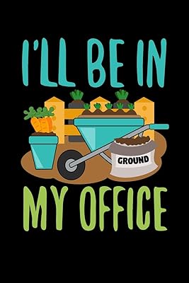 I'll be in my Office: Gardening Log Book | Plan your Gardening Tasks, Organize your Garden, Take Notes & Improve your Skills | 131 pages, 6x9 inches | Gift for Gardeners