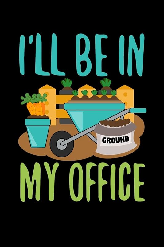 I'll be in my Office: Gardening Log Book | Plan your Gardening Tasks, Organize your Garden, Take Notes & Improve your Skills | 131 pages, 6x9 inches | Gift for Gardeners by Happy Plants Publishing