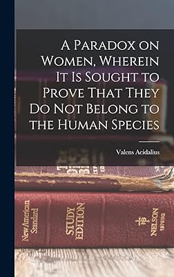 A Paradox on Women, Wherein it is Sought to Prove That They do not Belong to the Human Species