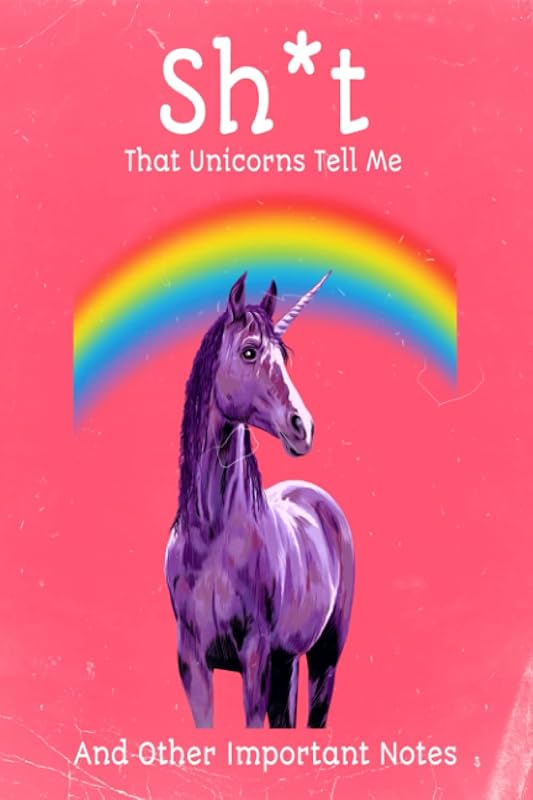 Sh*t That Unicorns Tell Me: And Other Important Notes by Shannon Schirrmacher