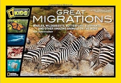 Great Migrations: Whales, Wildebeests, Butterflies, Elephants, and Other Amazing Animals on the Move
