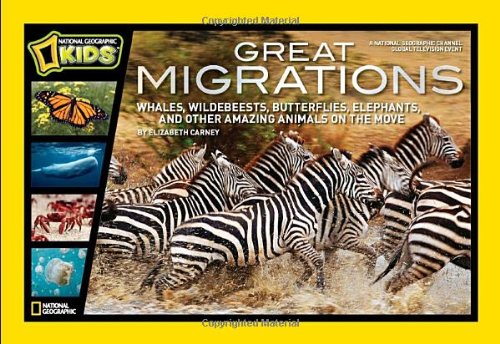 Great Migrations: Whales, Wildebeests, Butterflies, Elephants, and Other Amazing Animals on the Move by Elizabeth Carney