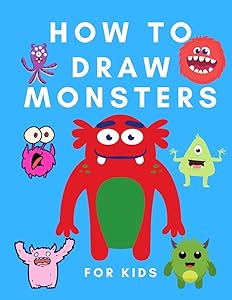 How to Draw Monsters for Kids: Draw and Color Book for Kids - Easy Step-by-step Drawing - Coloring Book Monsters for Toddlers - How to Draw for Kids by Lucy Dave