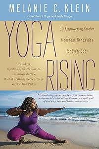 Yoga Rising: 30 Empowering Stories from Yoga Renegades for Every Body by Melanie C. Klein
