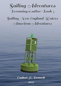 Sailing Adventures, Becoming a sailor: Book 3: Sailing New England Waters, American Adventures by Conbert H Benneck