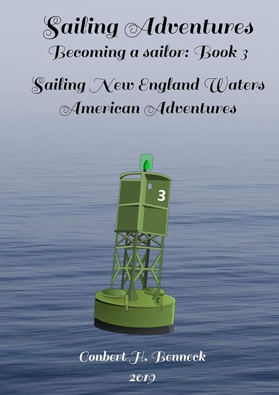Sailing Adventures, Becoming a sailor: Book 3: Sailing New England Waters, American Adventures by Conbert H Benneck