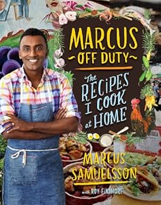 Marcus Off Duty: The Recipes I Cook at Home