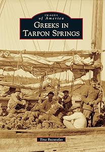 Greeks in Tarpon Springs (Images of America) by Tina Bucuvalas