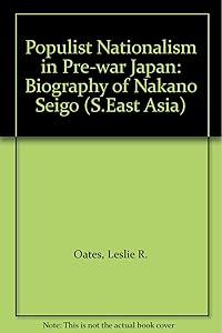 Populist nationalism in prewar Japan: A biography of Nakano Seigō (East Asia series) by Braham Dabscheck