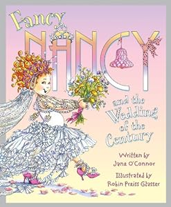 Fancy Nancy and the Wedding of the Century by Jane O'Connor