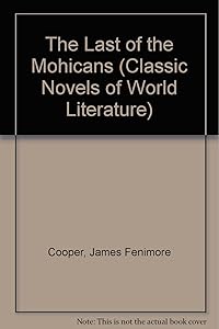 The Last of the Mohicans (Classic Novels of World Literature)