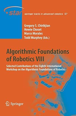 Algorithmic Foundations of Robotics VIII: Selected Contributions of the Eighth International Workshop on the Algorithmic Foundations of Robotics (Springer Tracts in Advanced Robotics, 57)