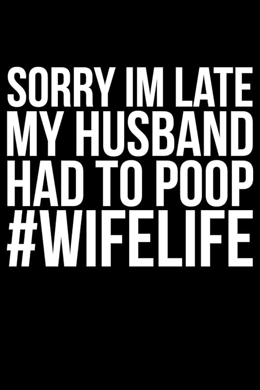 Sorry Im late My Husband Had To Poop #Wifelife by James Anderson