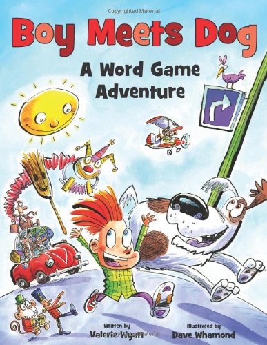 Boy Meets Dog: A Word Game Adventure by Valerie Wyatt