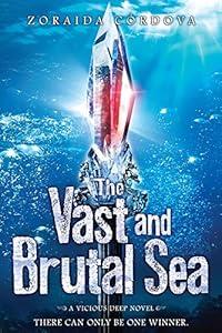The Vast and Brutal Sea: A Vicious Deep novel (The Vicious Deep) by Zoraida Cordova