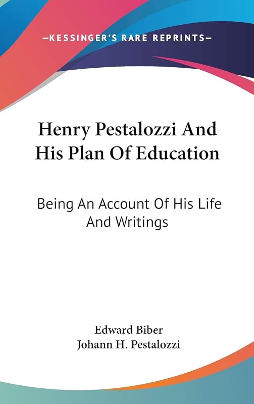 Henry Pestalozzi And His Plan Of Education: Being An Account Of His Life And Writings by Edward Biber