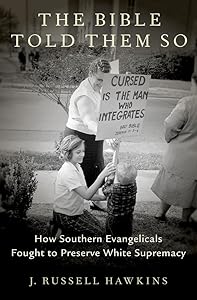 The Bible Told Them So: How Southern Evangelicals Fought to Preserve White Supremacy by J. Russell Hawkins