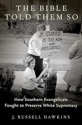 The Bible Told Them So: How Southern Evangelicals Fought to Preserve White Supremacy