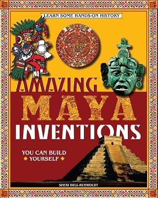 Amazing Maya Inventions You Can Build Yourself (Build It Yourself series)