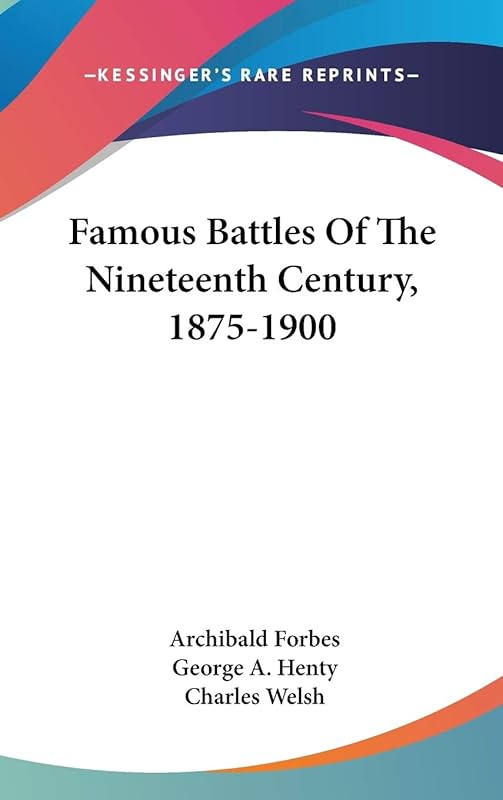 Famous Battles of the Nineteenth Century, 1875-1900 by Archibald Forbes