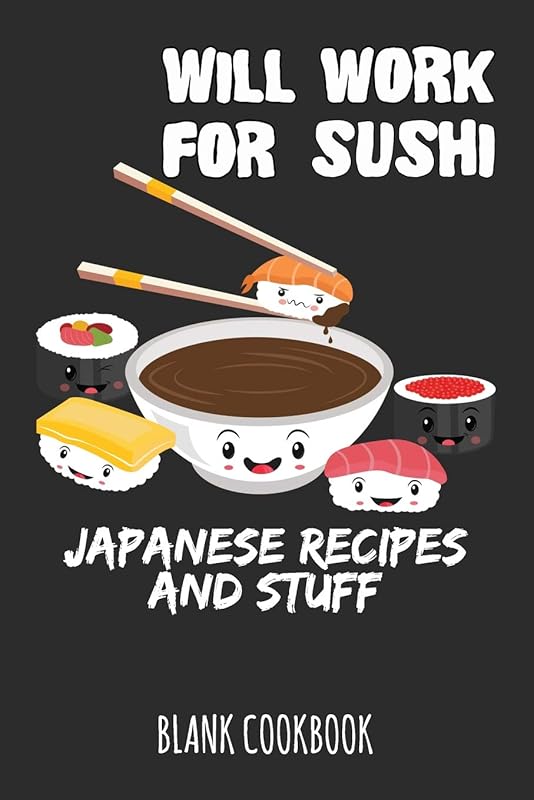 Will Work For Sushi - Japanese Recipes And Stuff: Blank Cookbook by Soul Food
