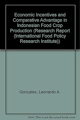Economic Incentives and Comparative Advantage in Indonesian Food Crop Production (RESEARCH REPORT (INTERNATIONAL FOOD POLICY RESEARCH INSTITUTE))