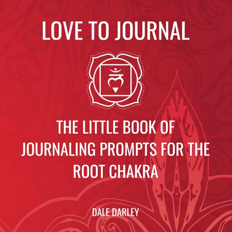 The Little Book Of Journaling Prompts For The Root Chakra (Love To Journal | Little Books) by Dale Darley