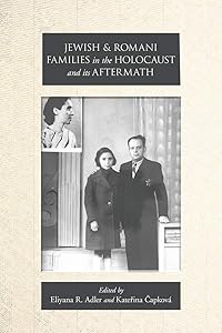 Jewish and Romani Families in the Holocaust and its Aftermath by Eliyana R. Adler