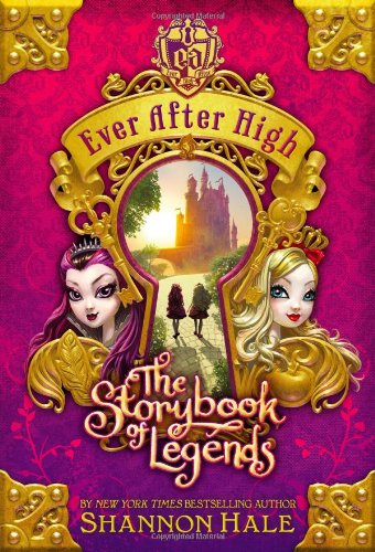 Ever After High: The Storybook of Legends by Shannon Hale