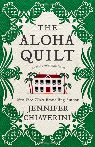 The Aloha Quilt: An Elm Creek Quilts Novel by Jennifer Chiaverini