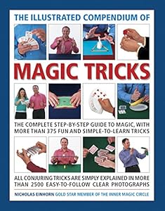 The Illustrated Compendium of Magic Tricks: The Complete Step-By-Step Guide to Magic, with More Than 375 Fun and Simple-to-Learn Tricks