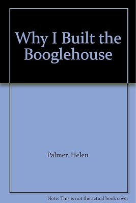 Why I Built the Booglehouse