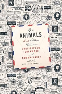 The Animals: Love Letters Between Christopher Isherwood and Don Bachardy