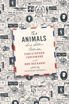 The Animals: Love Letters Between Christopher Isherwood and Don Bachardy