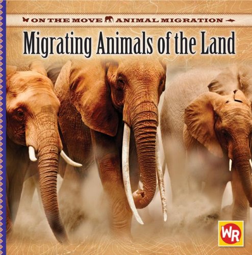 Migrating Animals of the Land (On the Move: Animal Migration) by Thea Feldman