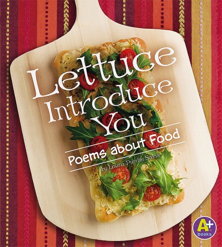 Lettuce Introduce You: Poems about Food (A+ Books: Poetry) by Laura Purdie Salas