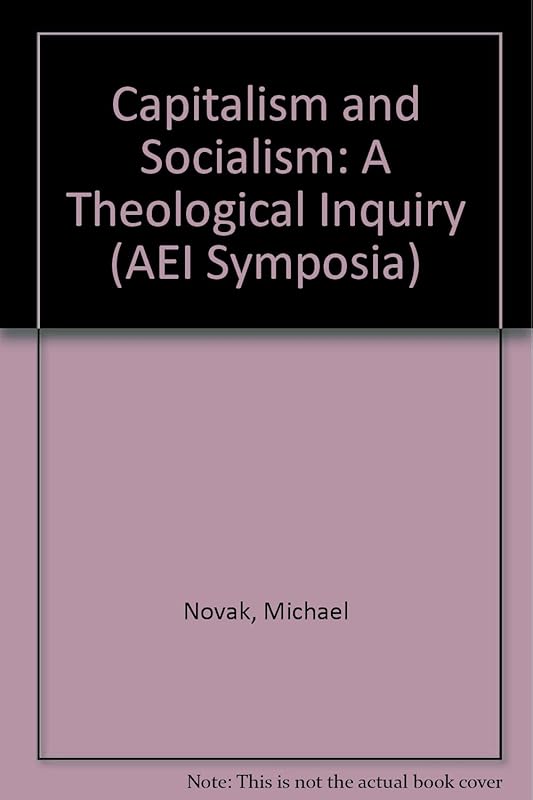 Capitalism and Socialism: A Theological Inquiry by Michael Novak