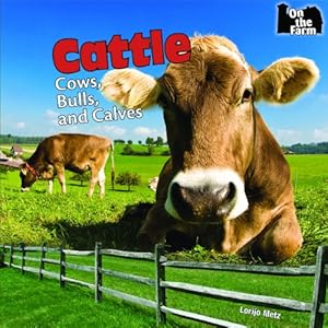 Cattle: Cows, Bulls, and Calves by Lorijo Metz