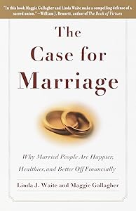 The Case for Marriage: Why Married People are Happier, Healthier and Better Off Financially by Linda Waite
