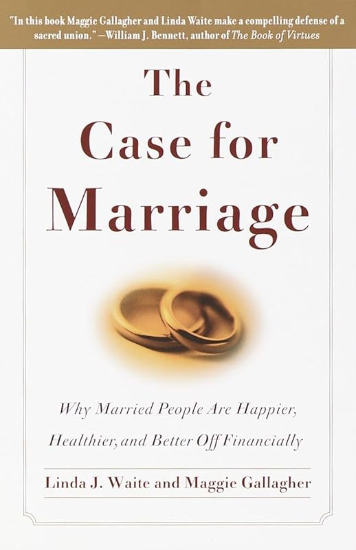 The Case for Marriage: Why Married People are Happier, Healthier and Better Off Financially by Linda Waite