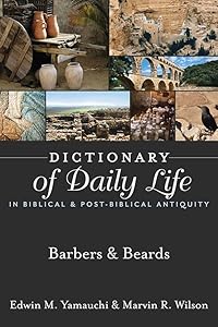 Dictionary of Daily Life in Biblical & Post-Biblical Antiquity: Barbers & Beards by Edwin M. Yamauchi